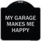 Signmission My Garage Makes Me Happy Heavy-Gauge Aluminum Architectural Sign A-DES-BS-1818-23866 - alternate 1
